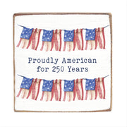 Proudly American For 250 Years Block Sign