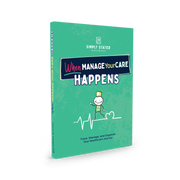 When Manage Your Care Happens workbook cover – bright green background, stick figure nurse illustration, heart and heartbeat graphic, subtitle ‘Track, Manage, and Organize Your Healthcare Journey’, part of Simply Stated Workbooks series.


